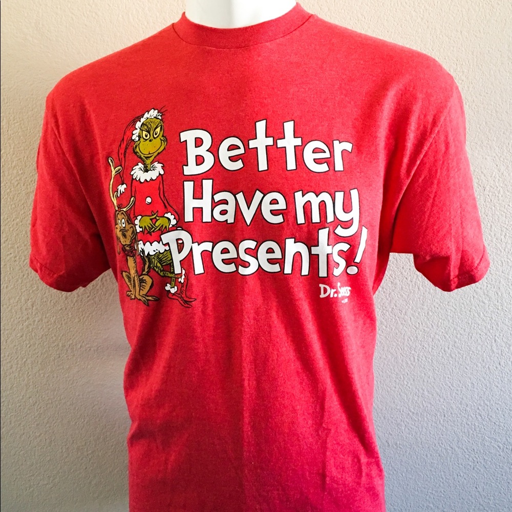 Dr. Seuss Better Have My Presents Christmas Shirt